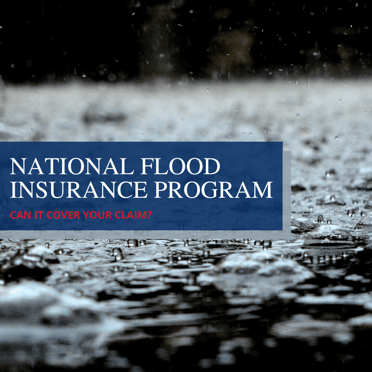 Can You Get Your Claim Covered By the National Flood Insurance Program?